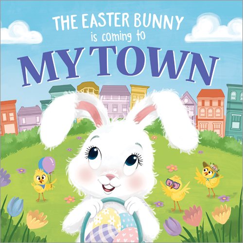 The Easter Bunny Is Coming to My Town: Start a Hoppy New Tradition with this Sweet Springtime Adventure for Toddlers and Kids (Easter basket stuffers and gifts)