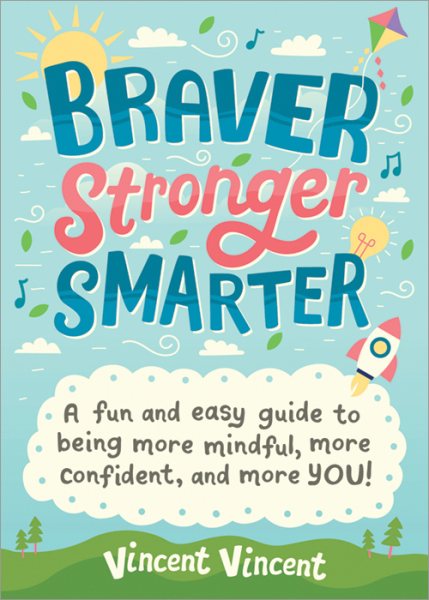 Braver Stronger Smarter: A Fun and Easy Guide to Being More Mindful, More Confident, and More YOU! cover