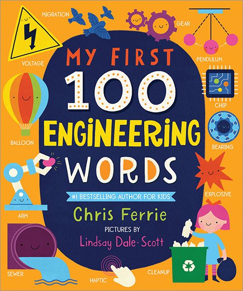 My First 100 Engineering Words: Essential STEAM Learning for Babies and Toddlers from the #1 Science Author for Kids (My First STEAM Words) cover