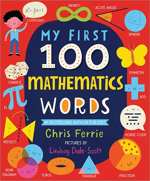 My First 100 Mathematics Words: Introduce Babies and Toddlers to Algebra, Geometry, Calculus and More! From the #1 Science Author for Kids (My First STEAM Words) cover
