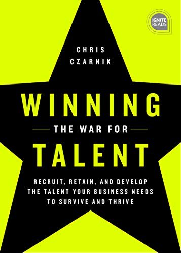 Winning the War for Talent: Recruit, Retain, and Develop The Talent Your Business Needs to Survive and Thrive (Ignite Reads) cover