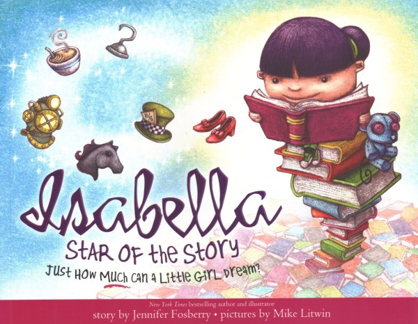 Isabella: Star of the Story: A Book About The Magic Of Reading For Kids (Includes The History Behind Classic Childrens Books Like Peter Pan, Goldilocks, And More) cover