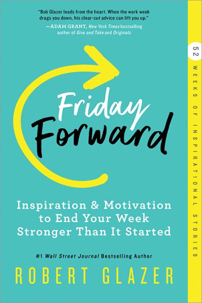 Friday Forward: Inspiration & Motivation to End Your Week Stronger Than It Started (Inspiring Leadership Book for Business Professionals)