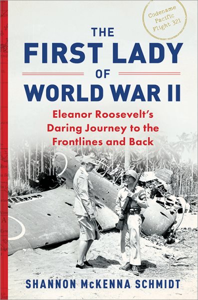 The First Lady of World War II: Eleanor Roosevelt's Daring Journey to the Frontlines and Back cover