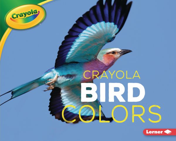 Crayola ® Bird Colors (Crayola ® Creature Colors)