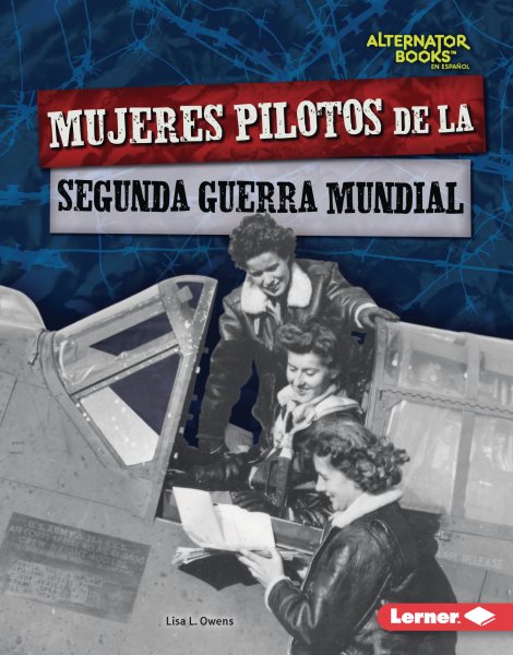 Mujeres pilotos de la Segunda Guerra Mundial (Women Pilots of World War II) (Héroes de la Segunda Guerra Mundial (Heroes of World War II) (Alternator Books ® en español)) (Spanish Edition)