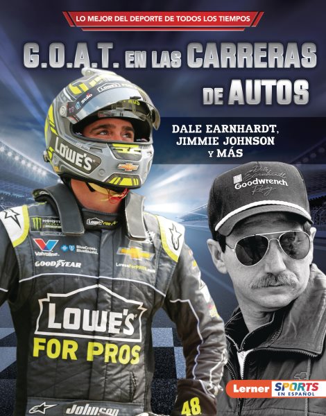 G.O.A.T. en las carreras de autos (Auto Racing's G.O.A.T.): Dale Earnhardt, Jimmie Johnson y más (Lo mejor del deporte de todos los tiempos (Sports' ... ™ Sports en español)) (Spanish Edition)