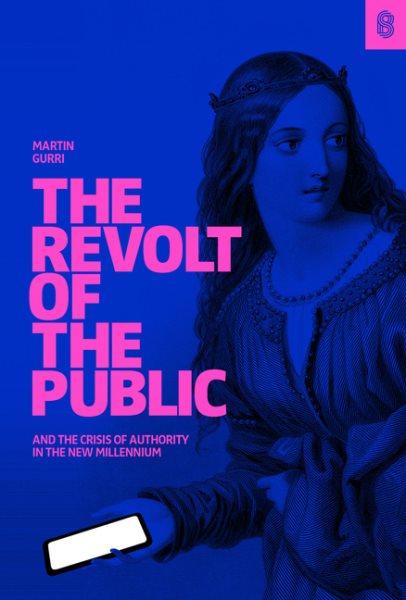 The Revolt of The Public and the Crisis of Authority in the New Millenium cover