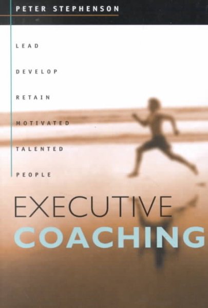 Executive Coaching: Lead, Develop, Retain Motivated Talented People cover