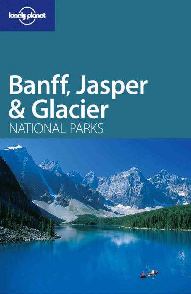 Lonely Planet Banff, Jasper & Glacier National Parks (Lonely Planet Travel Guides) cover
