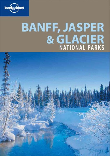 Lonely Planet Banff, Jasper and Glacier National Parks (National Parks Travel Guide) cover