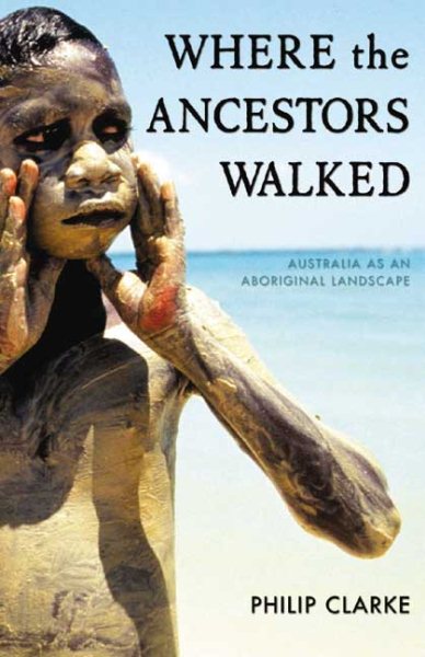 Where the Ancestors Walked: Australia as an Aboriginal Landscape cover