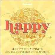 Happy: Secrets to Happiness from the Cultures of the World (Lonely Planet) cover