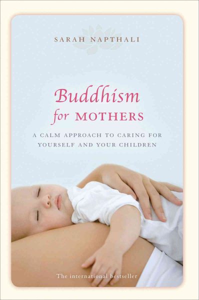 Buddhism for Mothers: A Calm Approach to Caring for Yourself and Your Children cover