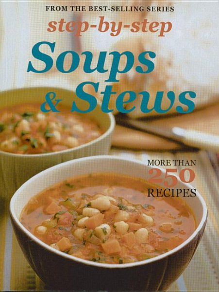 Step by Step Soups & Stews: More than 250 Recipes (Step-by-step Collection) cover