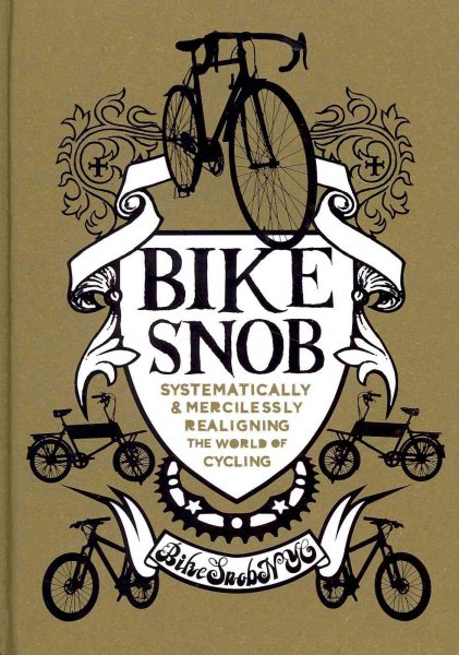Bike Snob: Systematically and Mercilessly Realigning the World of Cycling cover