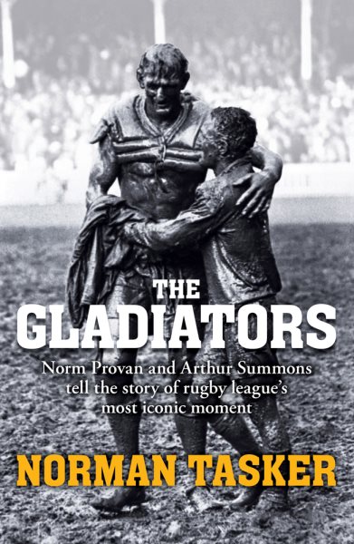 Gladiators: Norm Provan and Arthur Summons on rugby league's most iconic moment and its continuing legacy cover