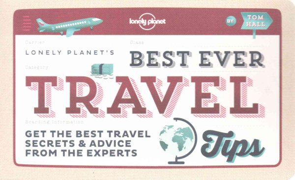 Best Ever Travel Tips: Get the Best Travel Secrets & Advice from the Experts (Lonely Planet) cover
