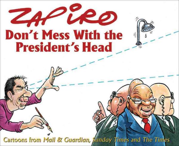 Don't Mess with the President's Head: Cartoons from Mail & Guardian, Sunday Times and The Times cover