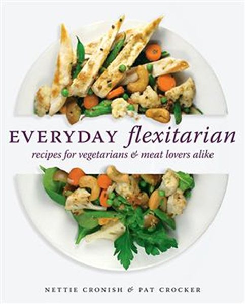 Everyday Flexitarian: Recipes for vegetarians and meat lovers alike cover