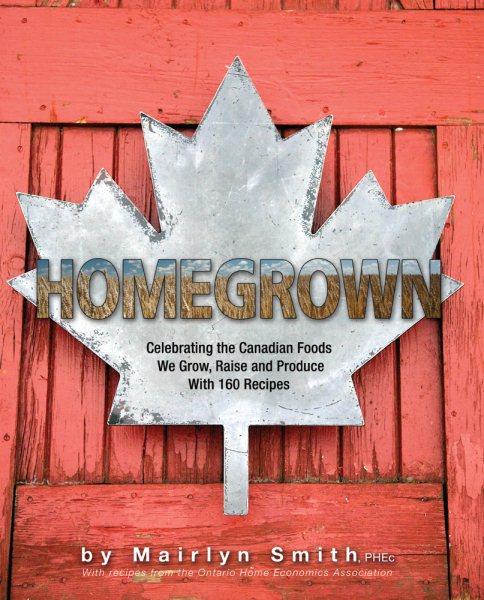 Homegrown: Celebrating the Canadian Foods We Grow, Raise and Produce cover