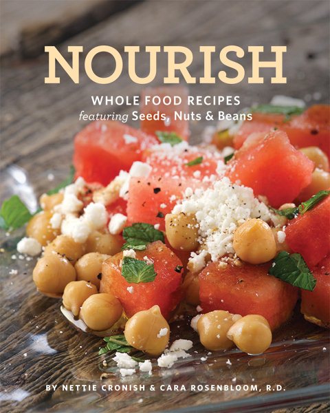 Nourish: Whole Food Recipes Featuring Seeds, Nuts and Beans