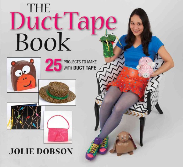 The Duct Tape Book: 25 Projects to Make With Duct Tape cover