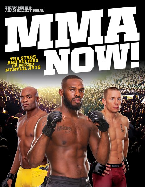 MMA Now!: The Stars and Stories of Mixed Martial Arts cover