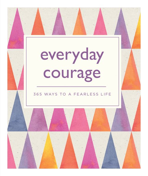 Everyday Courage: 365 Ways to a Fearless Life cover
