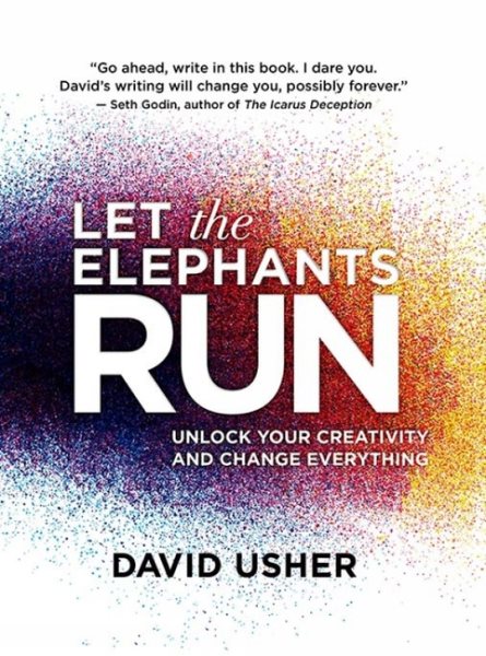 Let the Elephants Run: Unlock Your Creativity and Change Everything cover
