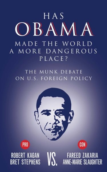 Has Obama Made the World a More Dangerous Place?: The Munk Debate on U.S. Foreign Policy cover