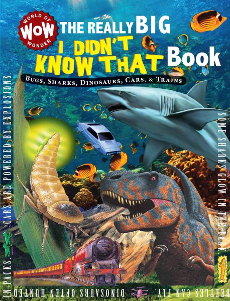 The Really Big I Didn't Know That Book: Bugs, Sharks, Dinosaurs, Cars, & Trains (World of Wonder)