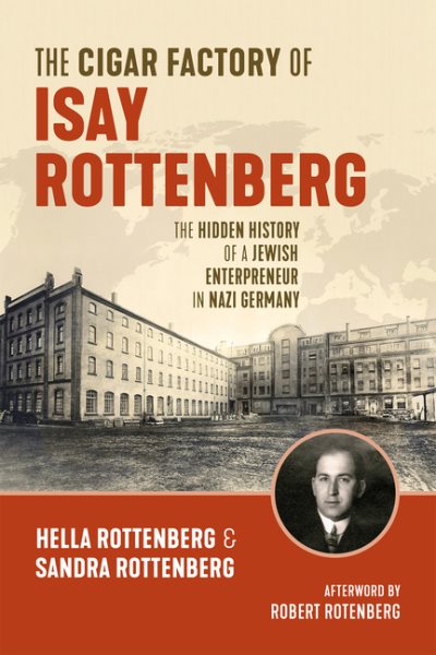The Cigar Factory of Isay Rottenberg: The Hidden History of a Jewish Entrepreneur in Nazi Germany cover