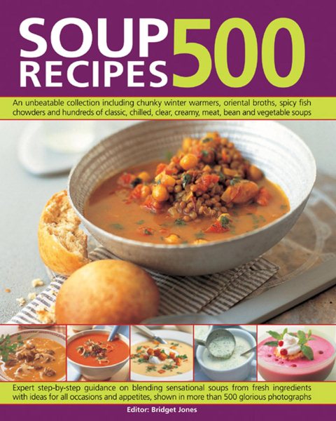 500 Soup Recipes: An unbeatable collection including chunky winter warmers, oriental broths, spicy fish chowders and hundreds of classic, chilled, clear, creany, meat, bean and vegetable soups cover
