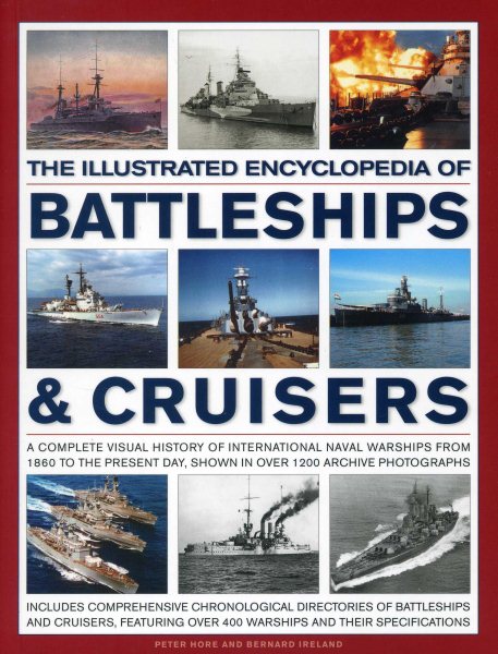 The Illustrated Encyclopedia Of Battleships & Cruisers: A Complete Visual History Of International Naval Warships From 1860 To The Present Day, Shown In Over 1200 Archive Photographs