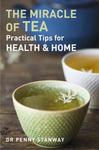 Miracle of Tea: Practical Tips for Health, Home and Beauty cover