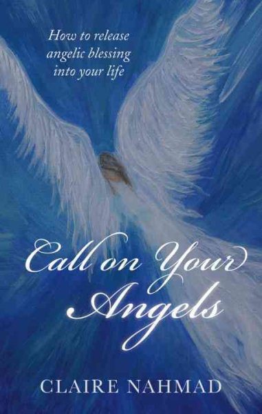 Call on Your Angels: How to Release Angelic Blessings into Your Life cover