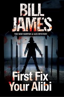 First Fix Your Alibi: British police procedural (A Harpur & Iles Mystery, 33) cover