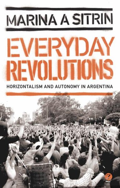 Everyday Revolutions: Horizontalism and Autonomy in Argentina cover