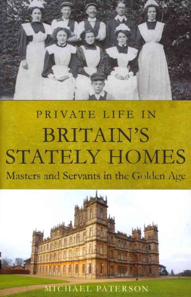Private Life in Britain's Stately Homes: Masters and Servants in the Golden Age (Brief Histories) cover
