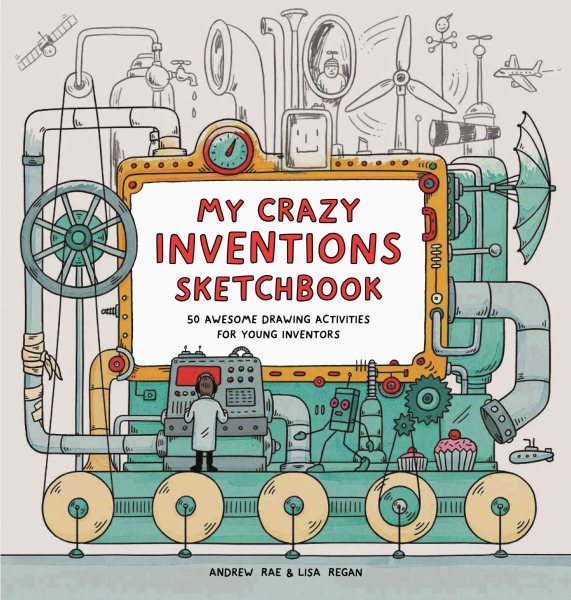 My Crazy Inventions Sketchbook: 50 Awesome Drawing Activities for Young Inventors cover