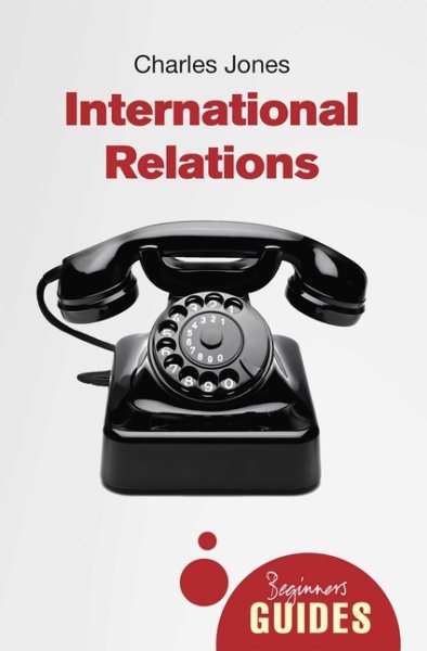 International Relations: A Beginner's Guide (Beginner's Guides) cover