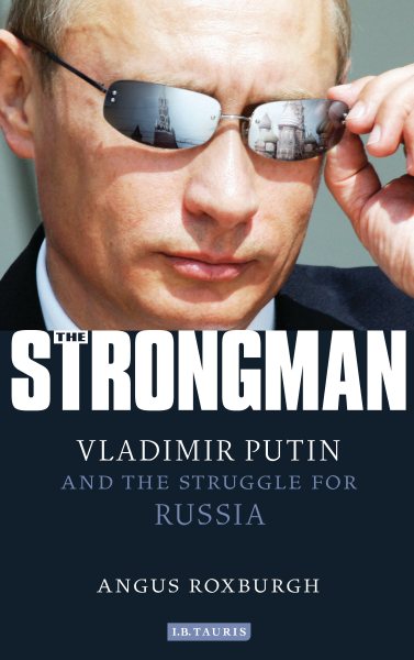 The Strongman: Vladimir Putin and the Struggle for Russia cover