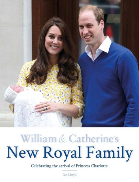 William & Catherine's New Royal Family: Celebrating the Arrival of Princess Charlotte cover