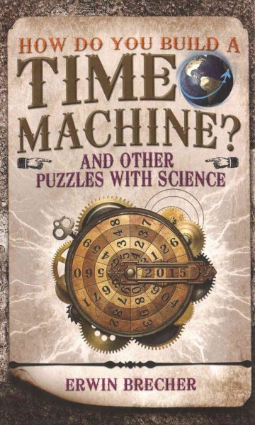 How Do You Build a Time Machine?: And Other Puzzles with Science cover