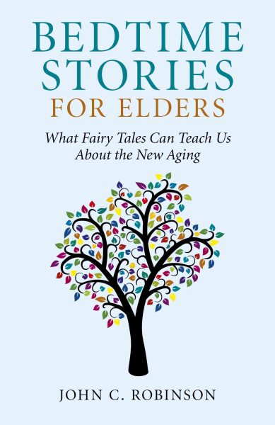 Bedtime Stories for Elders: What Fairy Tales Can Teach Us About the New Aging cover