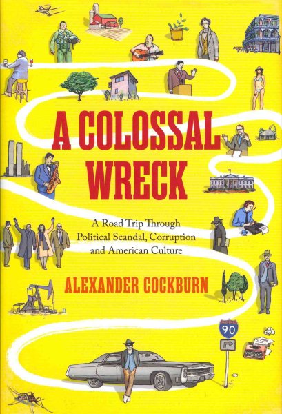 A Colossal Wreck: A Road Trip Through Political Scandal, Corruption and American Culture cover