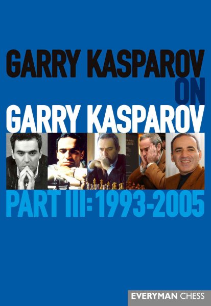 Garry Kasparov on Garry Kasparov, Part III: 1993-2005 cover