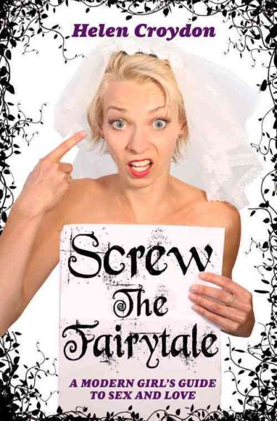 Screw the Fairytale - A Modern Girl's Guide to Sex and Love cover