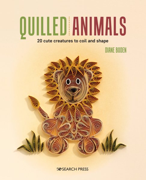 Quilled Animals: 20 cute creatures to coil and shape cover